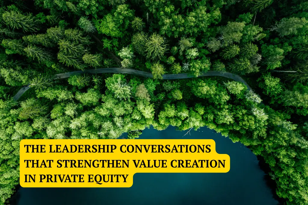 The Leadership Conversations That Strengthen Value Creation in Private Equity